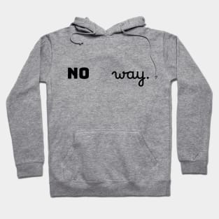 No way. Hoodie